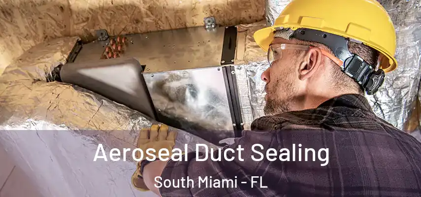  Aeroseal Duct Sealing South Miami - FL