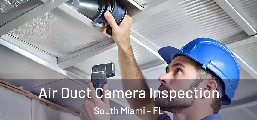  Air Duct Camera Inspection South Miami - FL