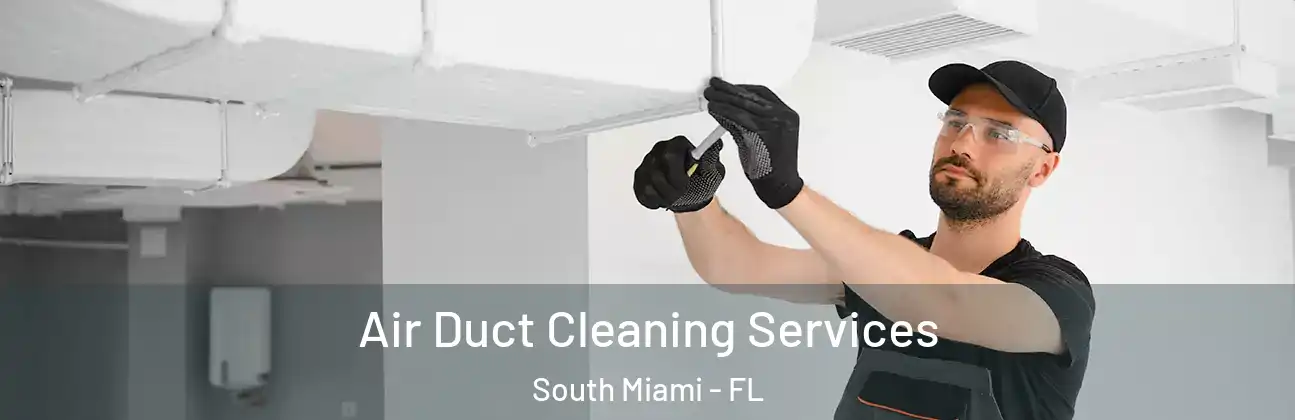  Air Duct Cleaning Services South Miami - FL