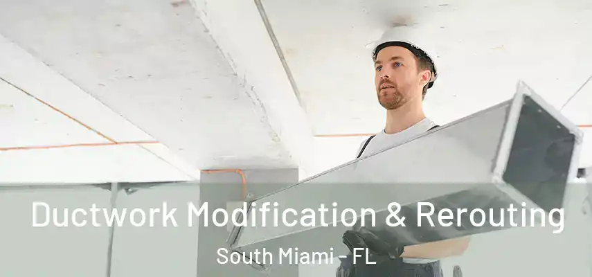  Ductwork Modification & Rerouting South Miami - FL