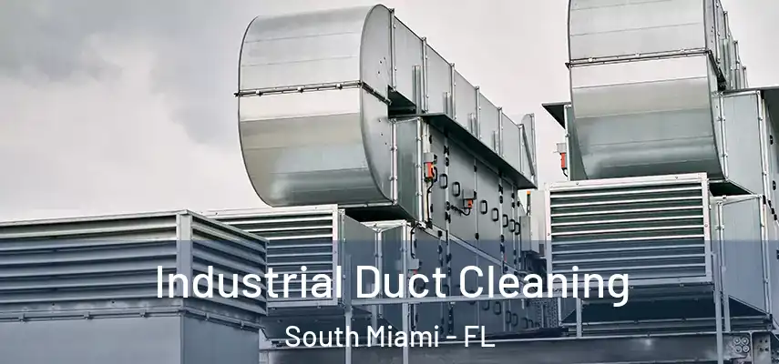  Industrial Duct Cleaning South Miami - FL