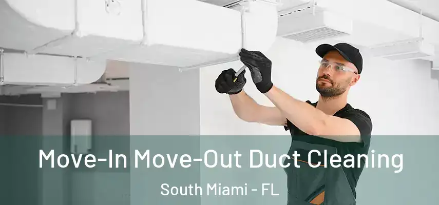  Move-In Move-Out Duct Cleaning South Miami - FL