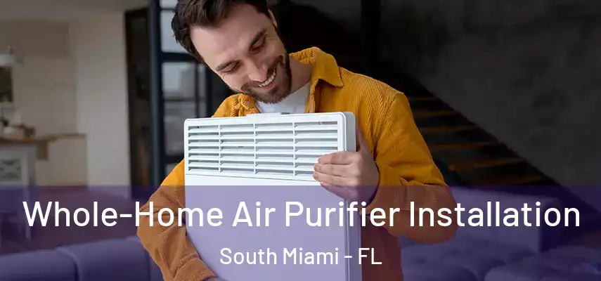  Whole-Home Air Purifier Installation South Miami - FL